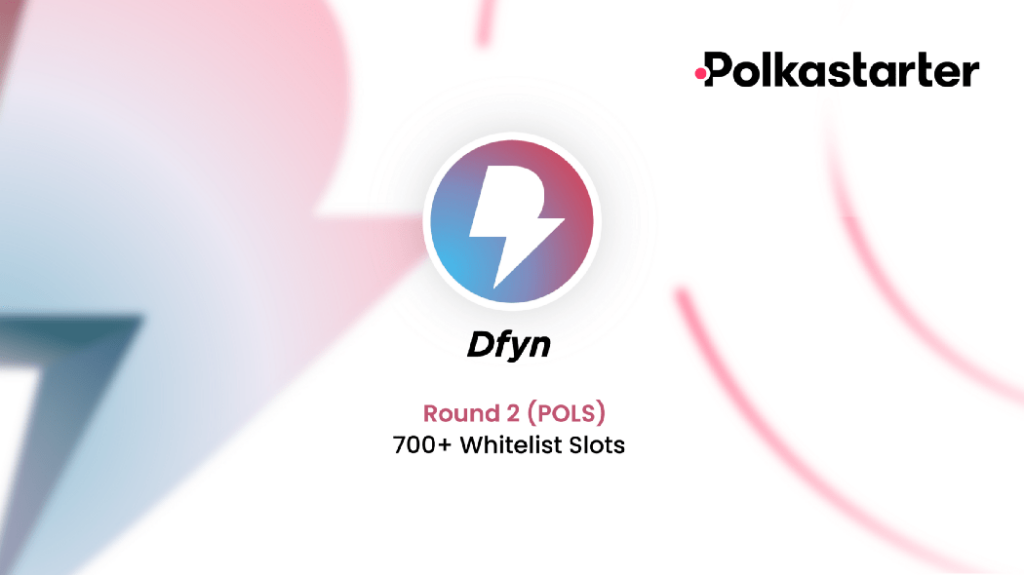 DFYN Whitelist for Polkastarter IDO Round 2 is now open