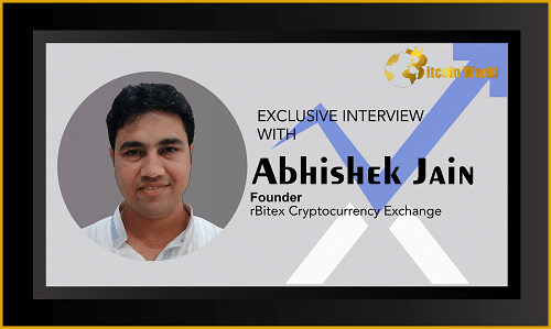 An Interview with Rbitex Founder Mr Abhishek Jain Speaking on Exchanges, Their Contribution towards crypto Adoption 