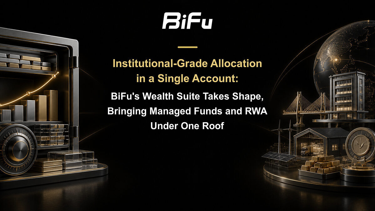 Institutional-Grade Allocation in a Single Account: BiFu's Wealth Suite Takes Shape, Bringing Managed Funds and RWA Under One Roof