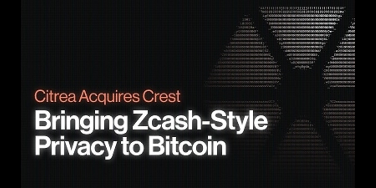 Citrea Acquires Crest to Bring Zcash-Style Privacy to Bitcoin