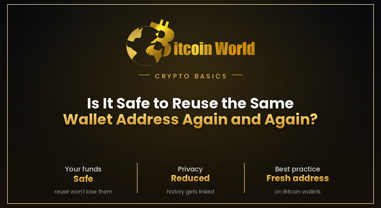Is It Safe to Reuse the Same Wallet Address Again and Again?