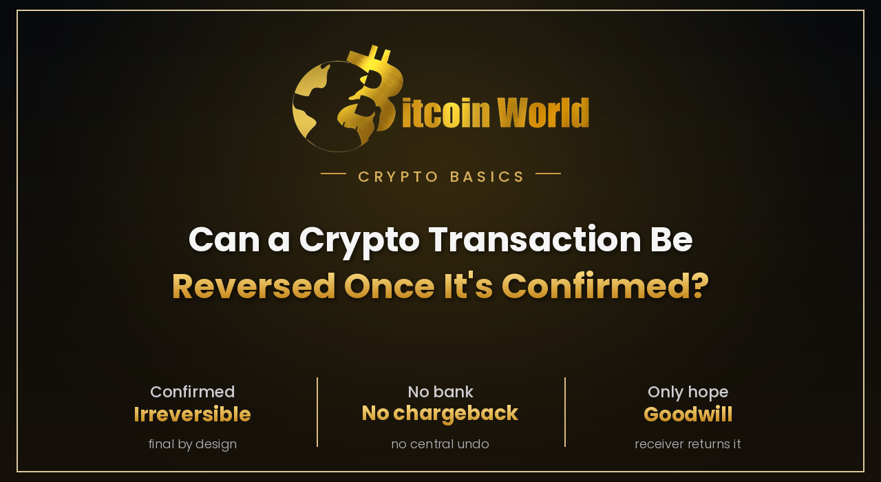 Can a Crypto Transaction Be Reversed Once It's Confirmed?