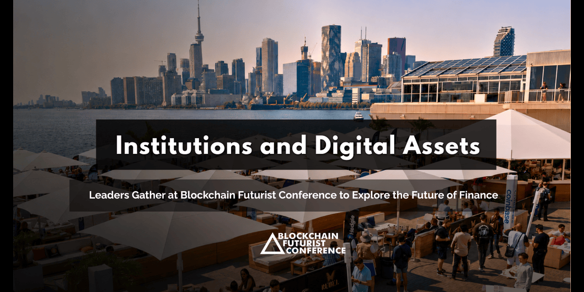 Institutions and Digital Asset Leaders Gather at Blockchain Futurist Conference to Explore the Future of Finance