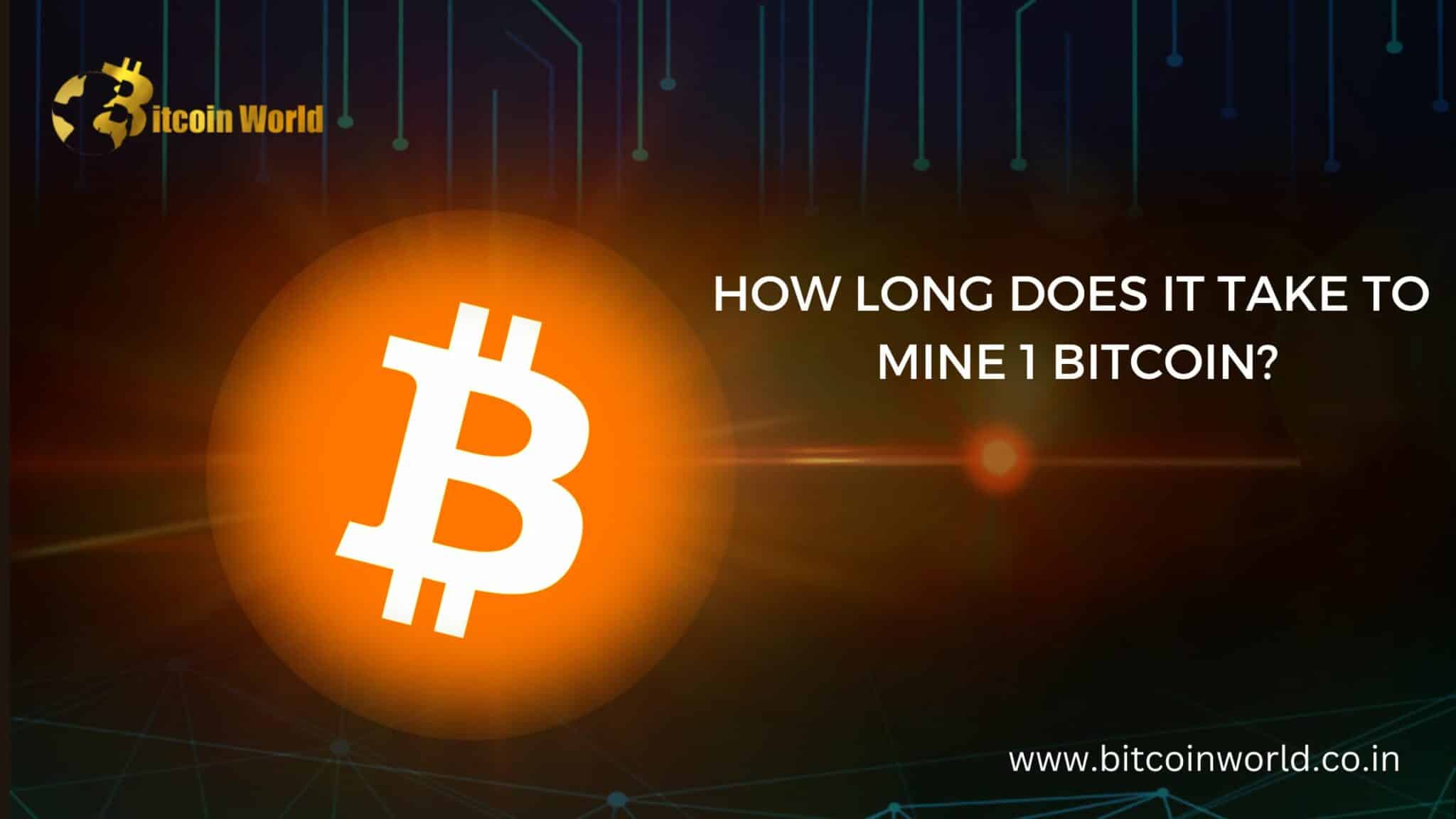 How Long does it take to mine 1 Bitcoin