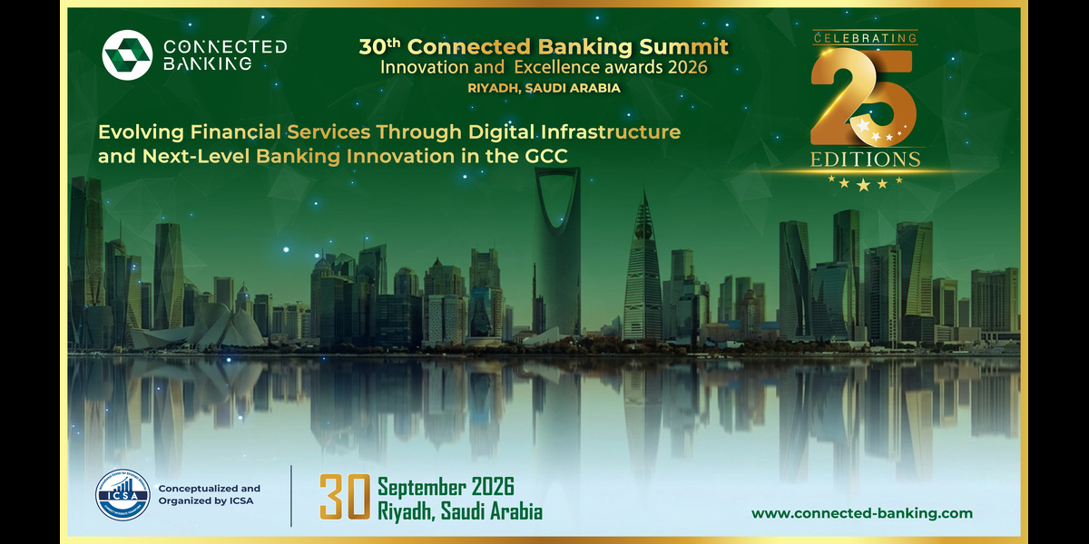 30th Edition Connected Banking Summit – Innovation & Excellence Awards 2026 Returns to Riyadh to Accelerate the Kingdom's Banking Transformation