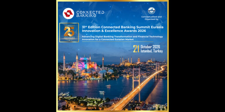 31st Edition Connected Banking Summit – Innovation & Excellence Awards 2026 Returns to Istanbul to Advance Financial Innovation Across Eurasia