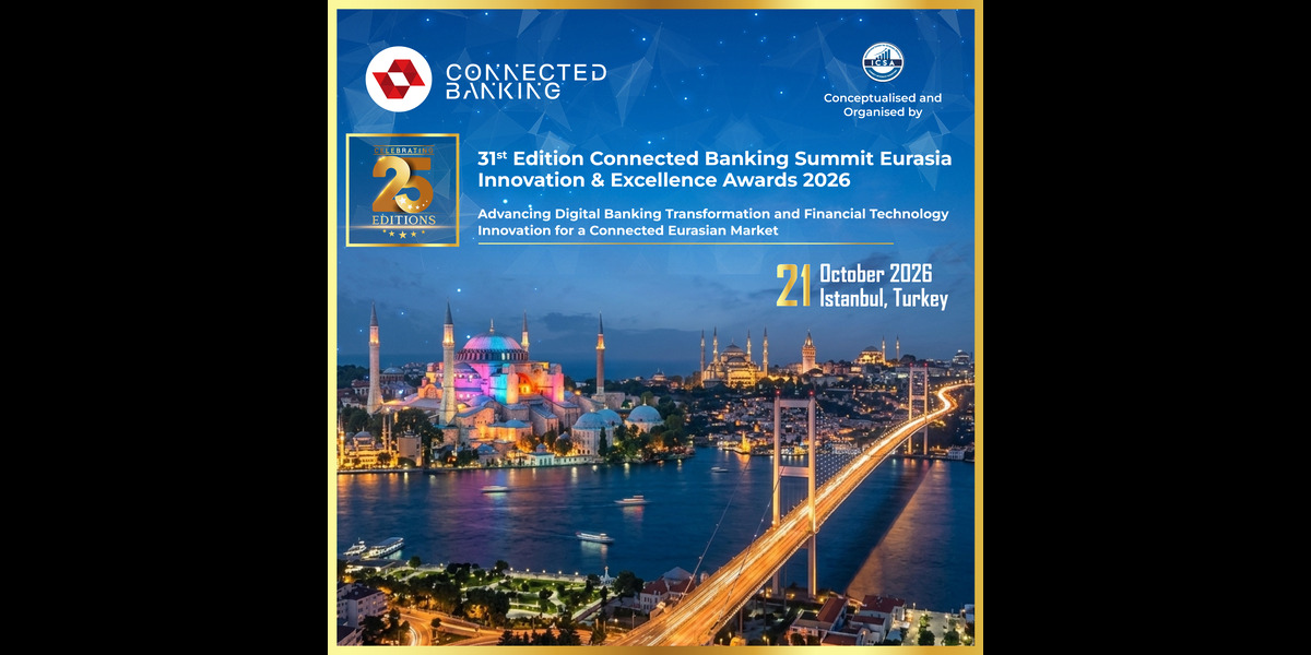 31st Edition Connected Banking Summit – Innovation & Excellence Awards 2026 Returns to Istanbul to Advance Financial Innovation Across Eurasia