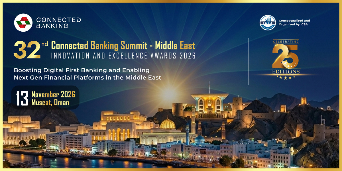 32nd Edition Connected Banking Summit – Innovation & Excellence Awards 2026 Returns to Muscat to Accelerate Digital-First Banking Across the Middle East