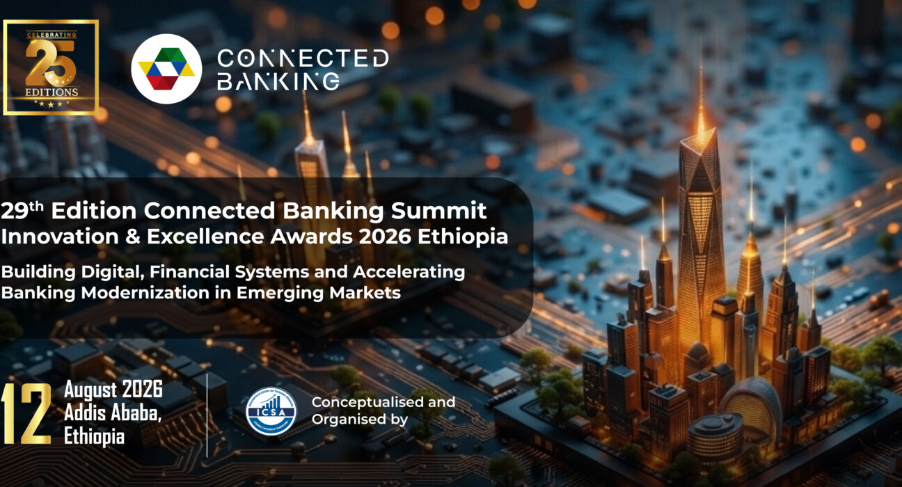 Ethiopia Takes Centre Stage as the 29th Connected Banking Summit & Innovation & Excellence Awards 2026 Opens in Addis Ababa