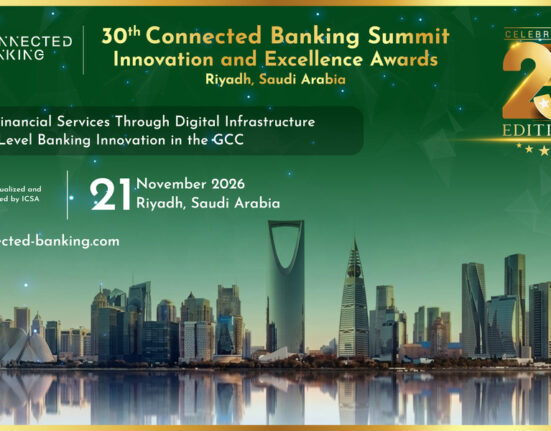 30th Edition Connected Banking Summit &ndash; Innovation & Excellence Awards 2026 Returns to Riyadh to Accelerate the Kingdom's Banking Transformation