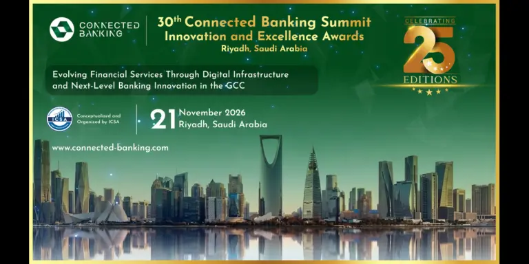 30th Edition Connected Banking Summit – Innovation & Excellence Awards 2026 Returns to Riyadh to Accelerate the Kingdom's Banking Transformation