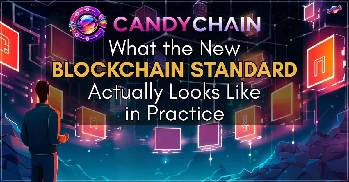 CandyChain Is What the New Blockchain Standard Actually Looks Like in Practice