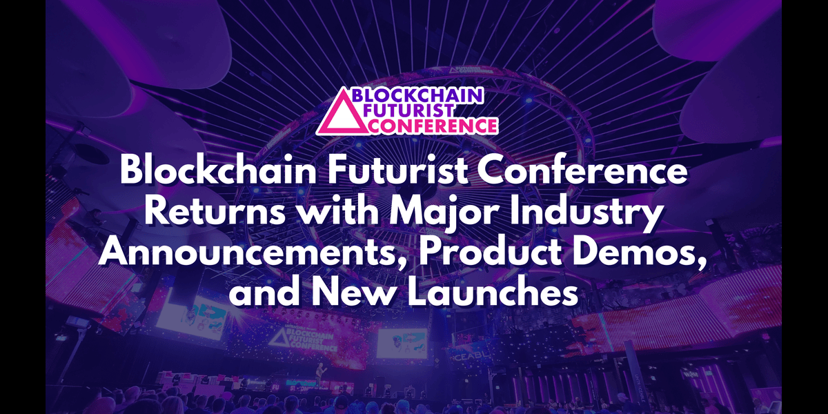 Blockchain Futurist Conference Returns with Major Industry Announcements, Product Demos, and New Launches