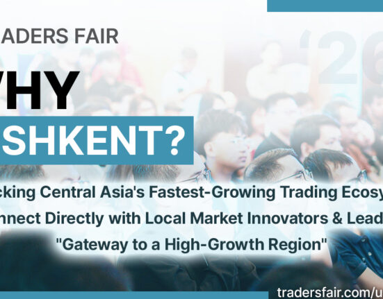 Global Financial Ecosystem Converges in Tashkent as Central Asia’s Trading Hub Expands: Uzbekistan Traders Fair 2026