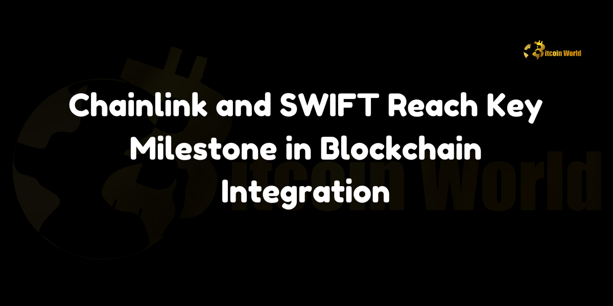 Chainlink and SWIFT reach key milestone in blockchain integration, bridging traditional finance with blockchain technology