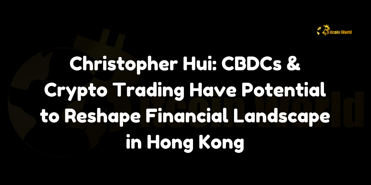 Christopher Hui discusses the transformative potential of CBDCs and crypto trading in reshaping Hong Kong's financial landscape, highlighting the territory's strategic positioning as a global fintech leader.