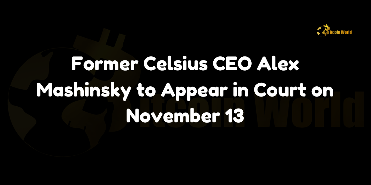 Former Celsius CEO Alex Mashinsky to appear in New York court on November 13, facing charges of commodities fraud and market manipulation.