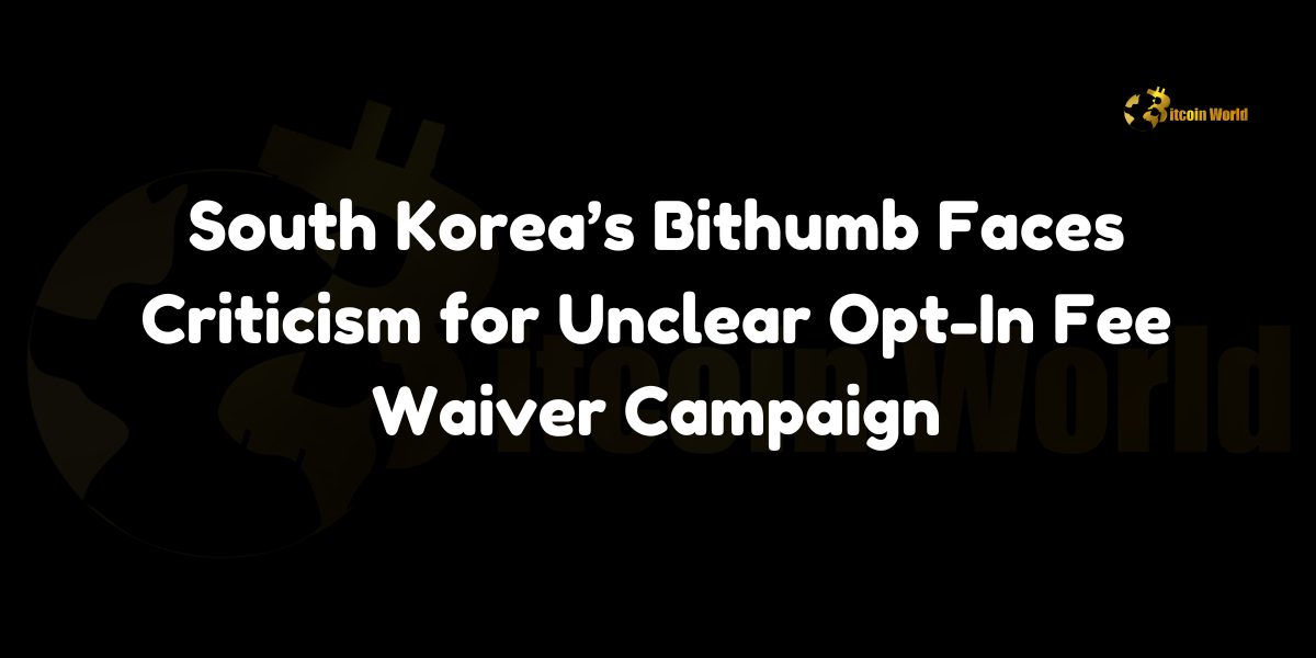 South Korea’s Bithumb faces backlash over misleading opt-in fee waiver campaign, resulting in unexpected fees for many users.