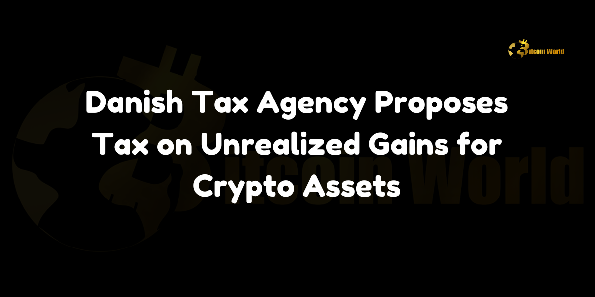 Danish Tax Agency proposes a tax on unrealized gains for crypto assets, aligning crypto taxation with traditional investments.