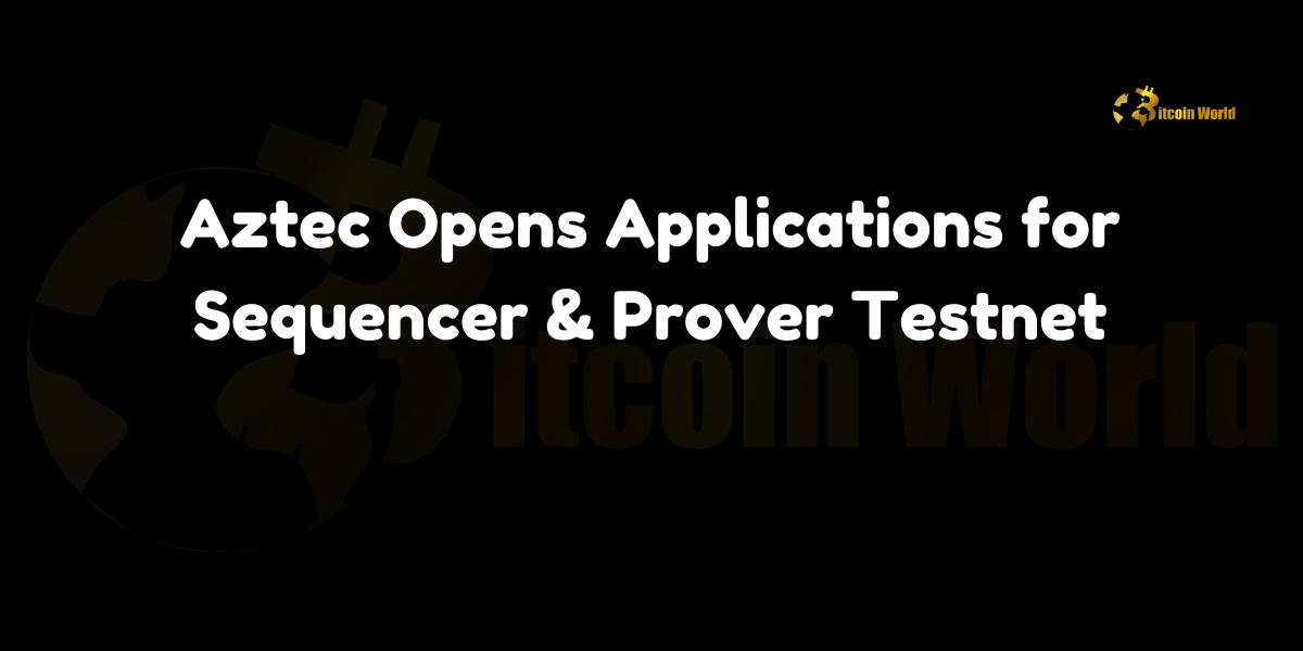 Aztec launches applications for Sequencer & Prover Testnet to enhance its privacy-focused ZK rollup.