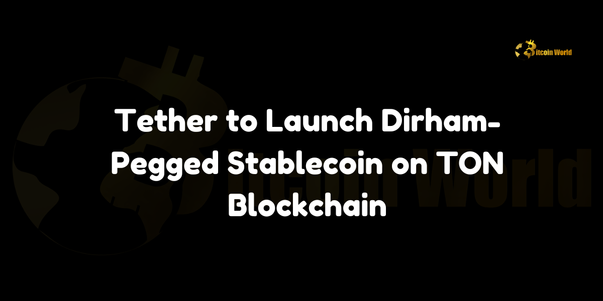 Tether announces the launch of its UAE dirham-pegged stablecoin on The Open Network (TON) blockchain.