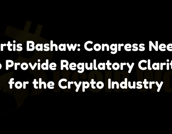 Curtis Bashaw: Congress Needs to Provide Regulatory Clarity for the Crypto Industry