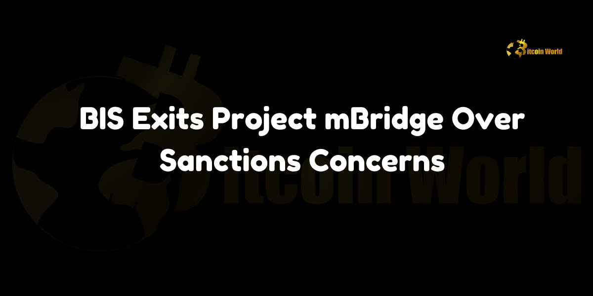 Bank for International Settlements exits Project mBridge over sanctions concerns.