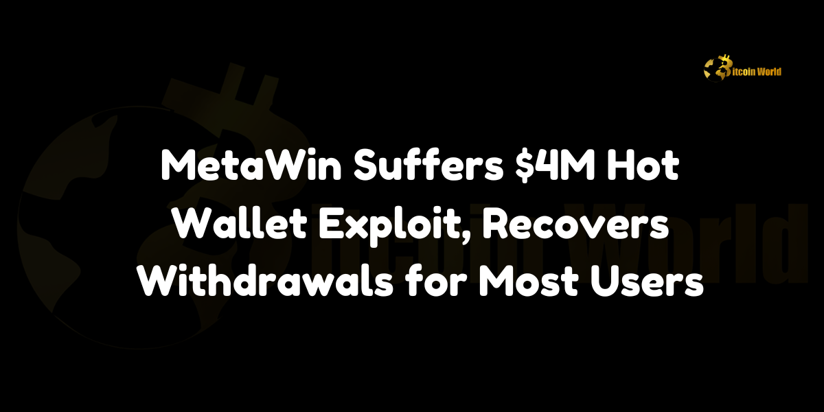 MetaWin, an online casino platform, suffers a $4M hot wallet exploit.