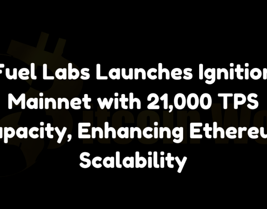 Fuel Labs Launches Ignition Mainnet with 21,000 TPS Capacity, Enhancing Ethereum Scalability