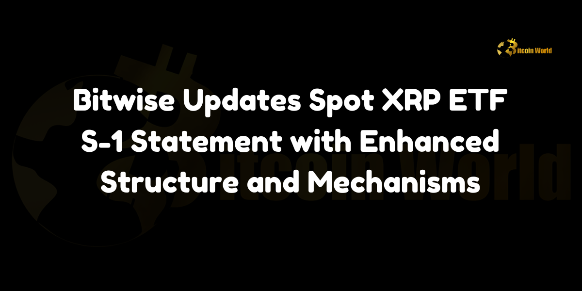 Bitwise updates Spot XRP ETF S-1 statement with detailed structure, custody, and redemption mechanisms. Learn about the latest developments in XRP ETFs