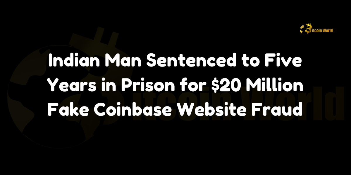 Indian man sentenced to five years for orchestrating a $20 million fake Coinbase website fraud. Learn about the case and its implications for cryptocurrency security.