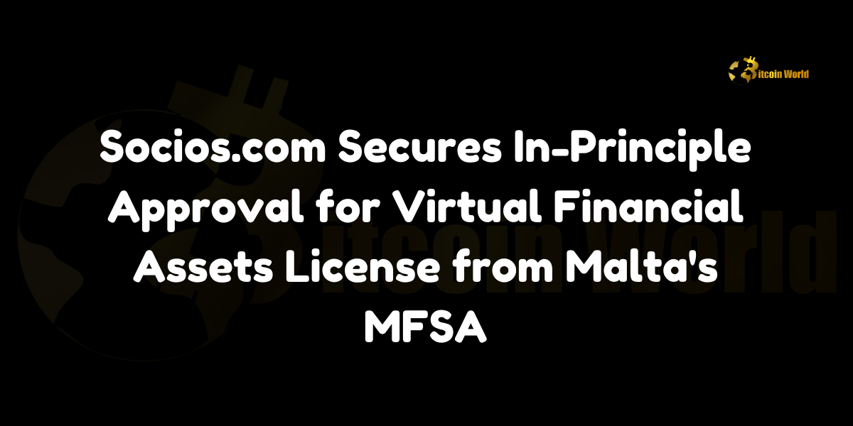 Socios.com, a sports platform under Chiliz Group, receives in-principle approval from Malta's MFSA for a Class 3 Virtual Financial Assets license.