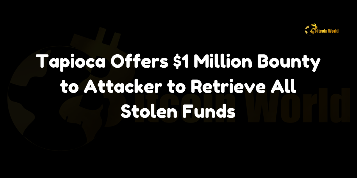 Tapioca Foundation offers a $1 million bounty to retrieve stolen funds after a $4.7 million DeFi protocol breach.