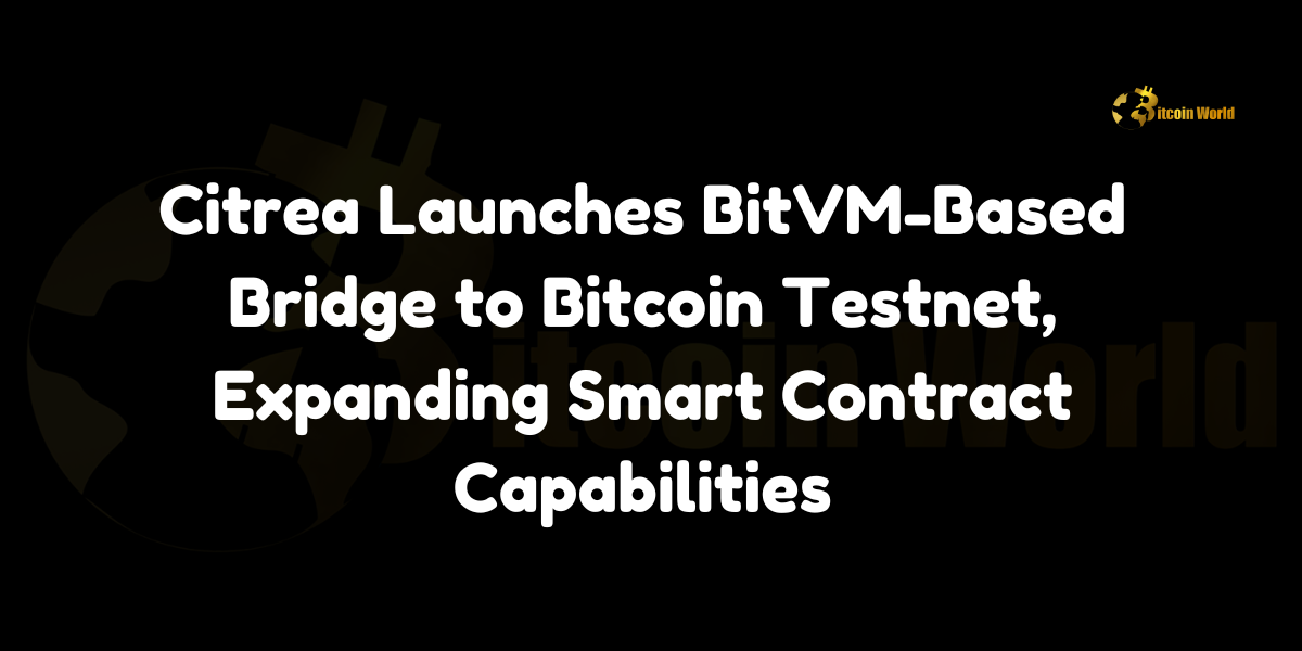 Citrea Launches BitVM-Based Bridge