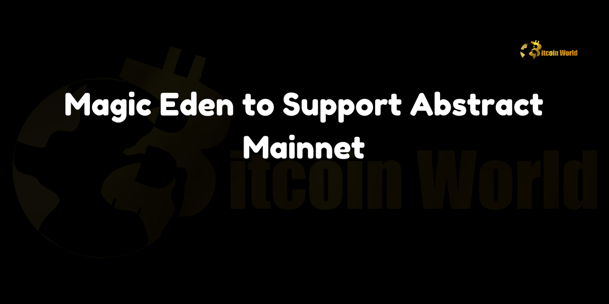 Magic Eden announces support for Abstract's mainnet, integrating launchpad and marketplace functionalities.