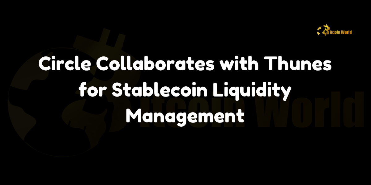 Circle collaborates with Thunes for stablecoin liquidity management, enhancing USDC usage for cross-border transactions.