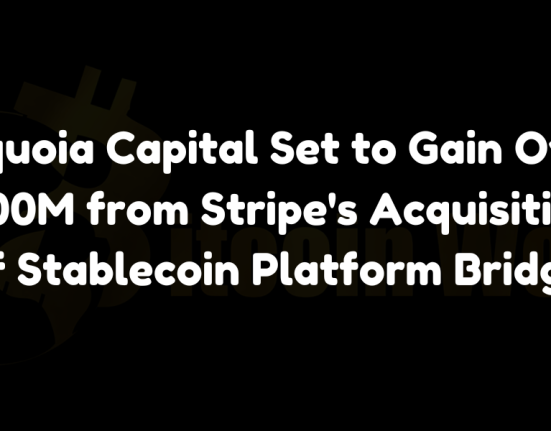 Sequoia Capital Set to Gain Over $100M from Stripe's Acquisition of Stablecoin Platform Bridge