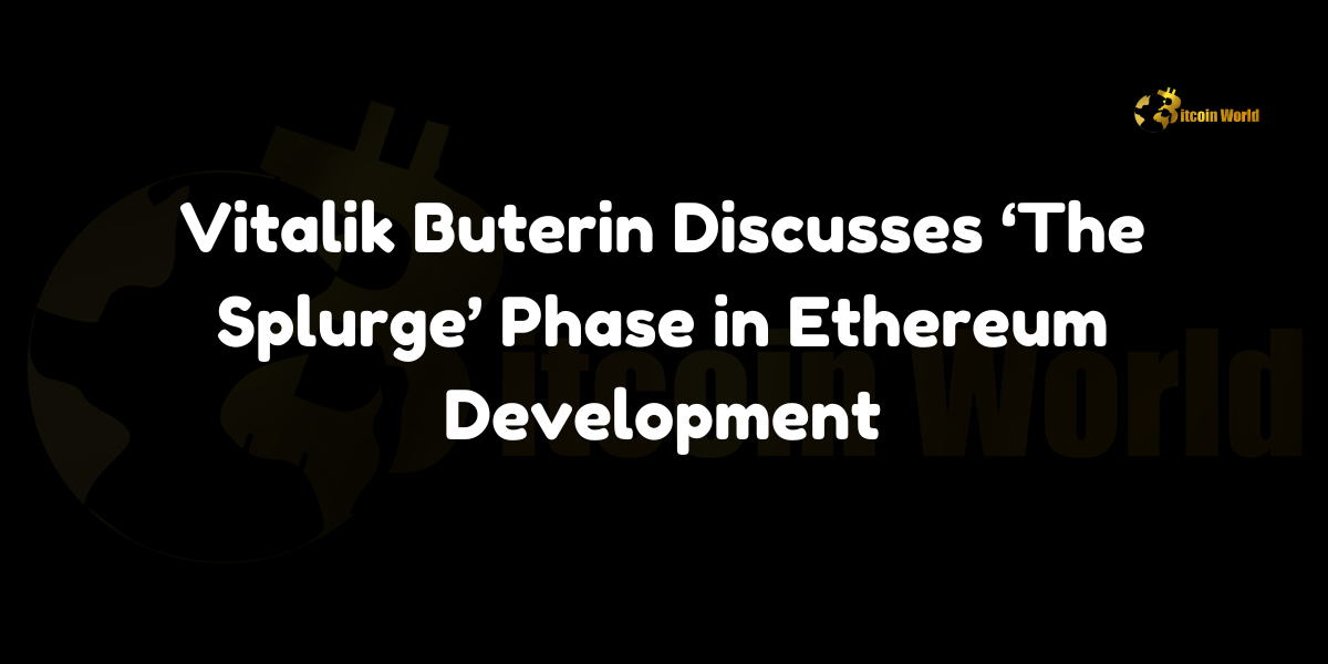 Vitalik Buterin unveils 'The Splurge' phase in Ethereum's development, focusing on enhancing the EVM, implementing account abstraction, optimizing transaction fees, and exploring advanced cryptographic techniques.