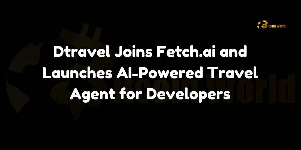 Dtravel partners with Fetch.ai to launch an AI-powered travel agent for developers.