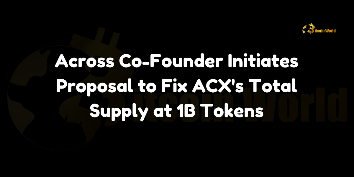 Across co-founder initiates proposal to fix ACX's total supply at 1B tokens, aiming to enhance token scarcity and investor confidence.