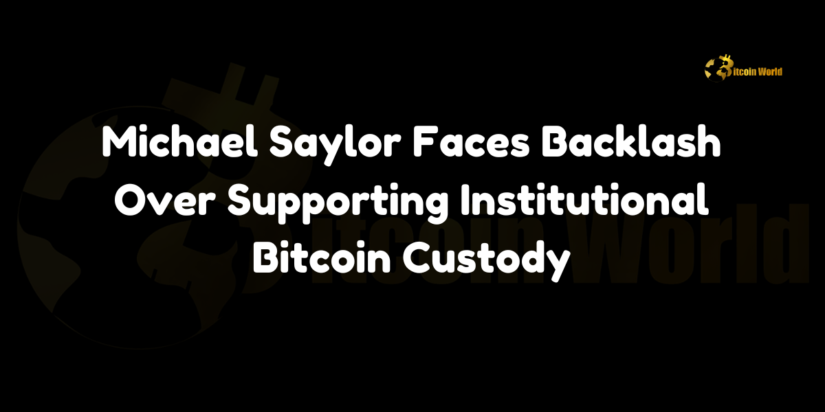 Michael Saylor faces backlash over supporting institutional Bitcoin custody, sparking debate on Bitcoin’s role as an investment versus a store of value.