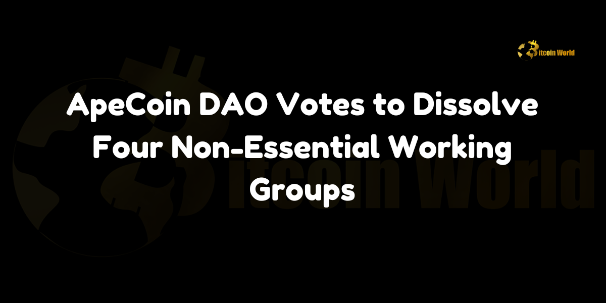 ApeCoin DAO votes to dissolve four non-essential working groups, saving $3M annually.