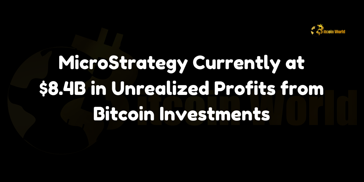 MicroStrategy achieves $8.4B in unrealized profits from Bitcoin investments.