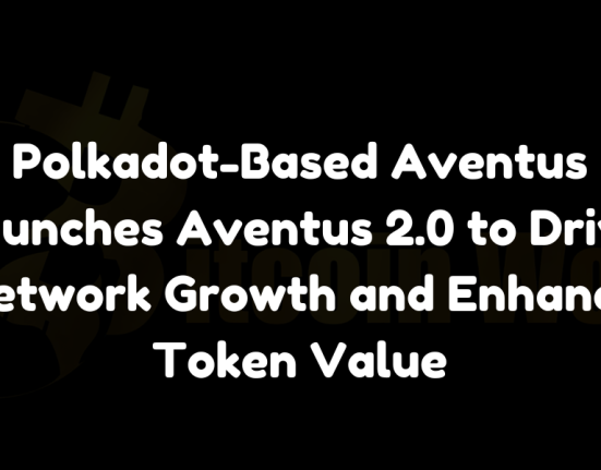 Polkadot-based Aventus launches Aventus 2.0 to drive network growth and enhance token value.