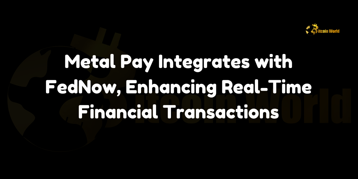 Metal Pay integrates with FedNow, enabling real-time transactions and bridging cryptocurrency trading with the U.S. Federal Reserve's RTGS system.