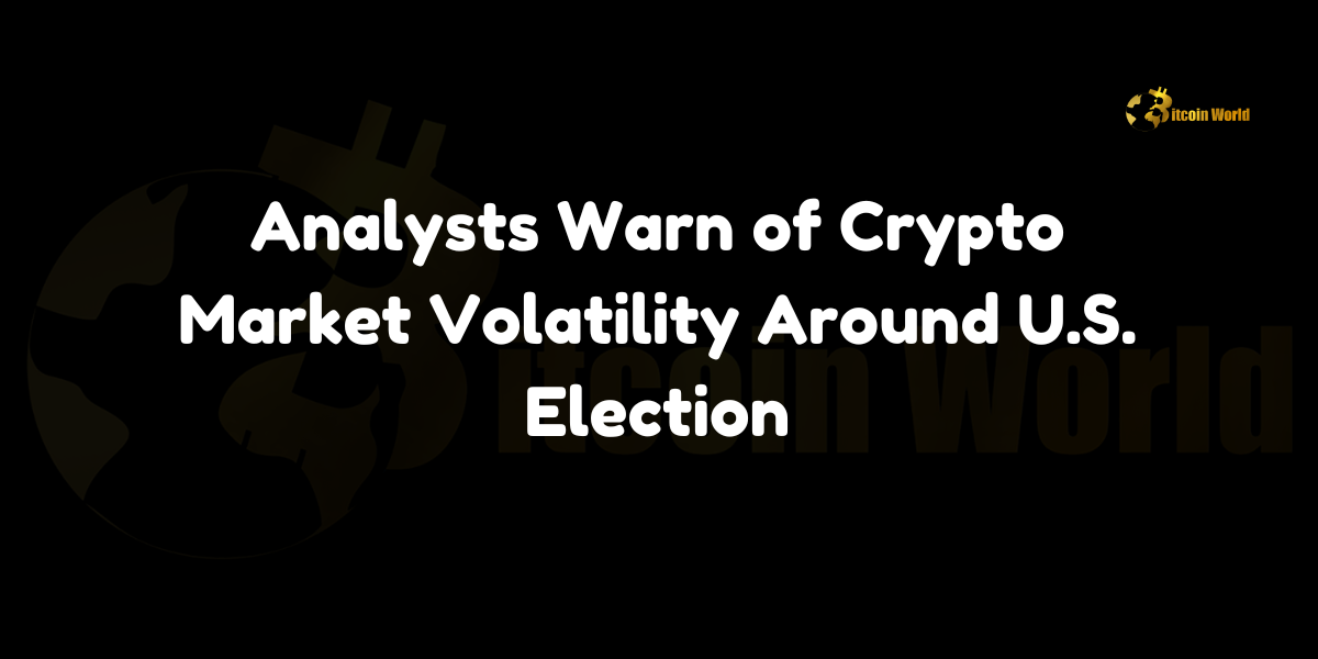 Analysts warn of heightened crypto market volatility around the U.S. election.