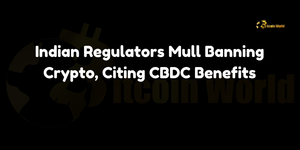 Indian Regulators Mull Banning Crypto, Citing CBDC