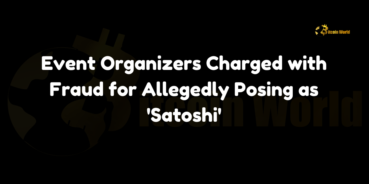 Event organizers charged with fraud for allegedly posing as 'Satoshi'.