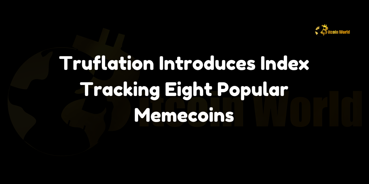 Truflation launches the Meme Coin Index (MCI) tracking eight popular memecoins across Ethereum, Solana, Base, and Dogecoin.