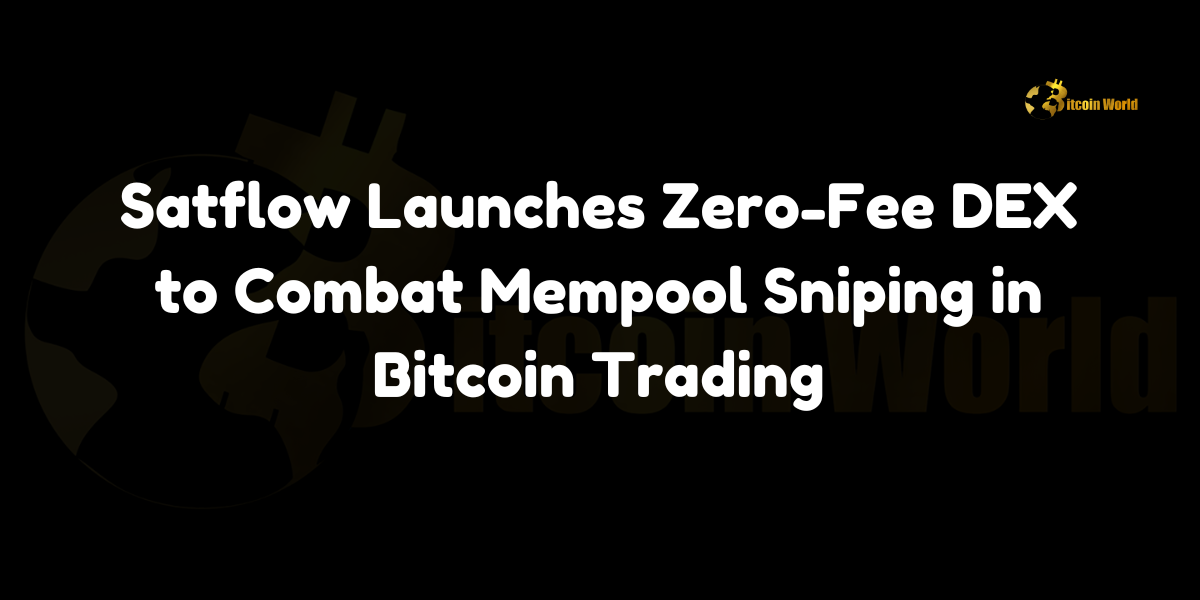 Satflow launches a zero-fee DEX to combat mempool sniping in Bitcoin trading, focusing on Ordinals and Runes ecosystems.